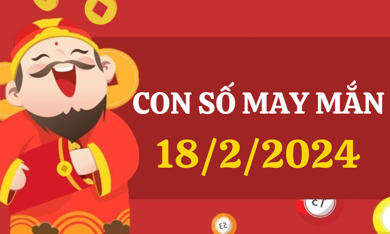 Con số may mắn hôm nay 18/2/2024 theo 12 con giáp: Chọn số đẹp theo từng tuổi 